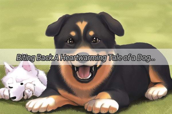 Biting Back A Heartwarming Tale of a Dogs Unwavering Guilt and Devotion